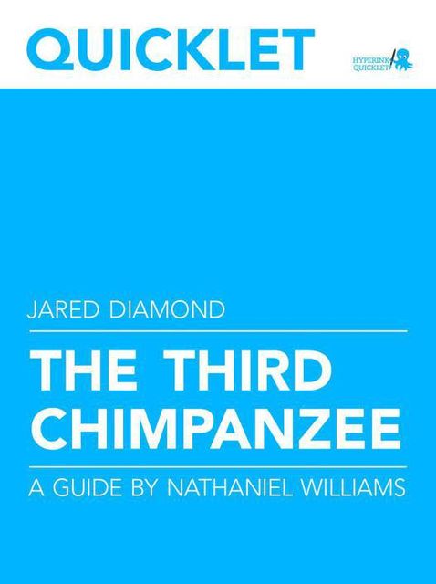 Quicklet on Jared Diamond's The Third Chimpanzee (CliffNotes-like Book Summary and Analysis), Nathaniel Williams