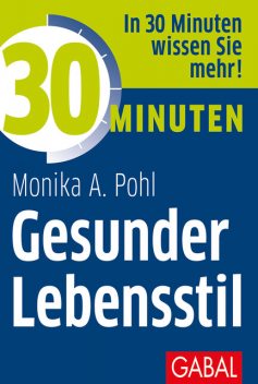 30 Minuten Gesunder Lebensstil, Monika A. Pohl