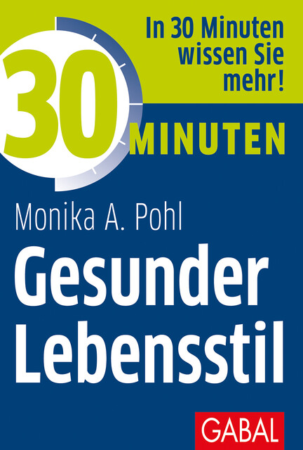30 Minuten Gesunder Lebensstil, Monika A. Pohl