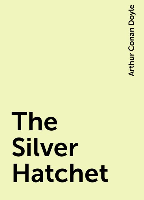 The Silver Hatchet, Arthur Conan Doyle