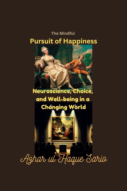 The Mindful Pursuit of Happiness, Azhar ul Haque Sario