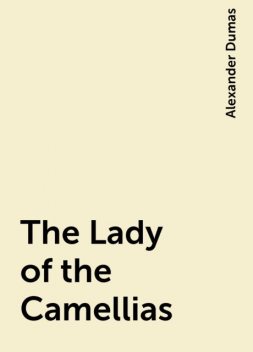 The Lady of the Camellias, Alexander Dumas