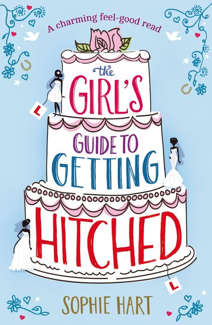 The Girl's Guide to Getting Hitched, Sophie Hart