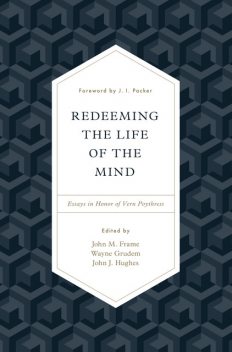 Redeeming the Life of the Mind, Peter Lillback, Brian Wood, Iain M. Duguid, J.I. Packer, Richard B. Gaffin Jr., Carl R. Trueman, Brandon Crowe, Pierce Taylor Hibbs, Robert Cara, Camden Bucey, Diane Poythress, In Whan Kim, Jeff Waddington, Justin Poythress, Lane Tipton, Luke Lu, Ransom