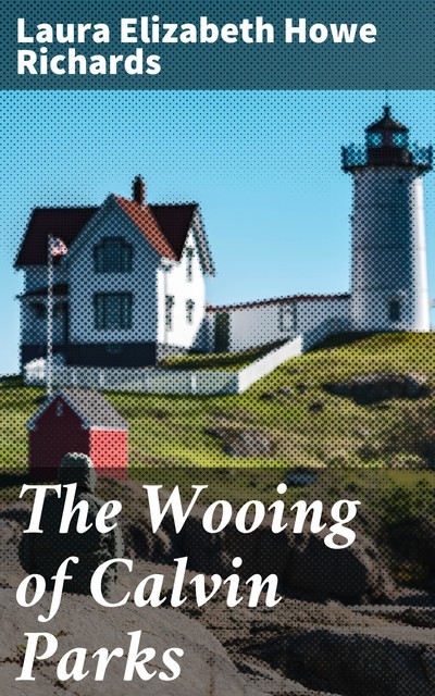 The Wooing of Calvin Parks, Laura Elizabeth Howe Richards