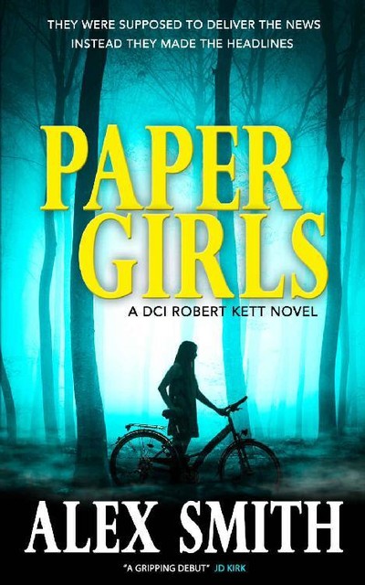Paper Girls: An Unputdownable British Crime Thriller (DCI Kett Crime Thrillers Book 1), Alex Smith