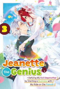 Jeanette the Genius: Defying My Evil Stepmother by Starting a Business with My Ride-or-Die Fiancé! Volume 3, Miyako Miyano