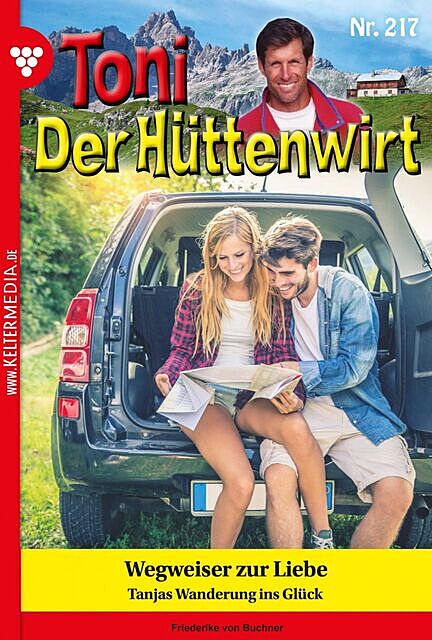 Toni der Hüttenwirt 217 – Heimatroman, Friederike von Buchner