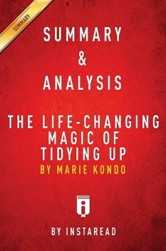 The Life-Changing Magic of Tidying Up: by Marie Kondo | A 15-minute Key Takeaways & Analysis, Instaread