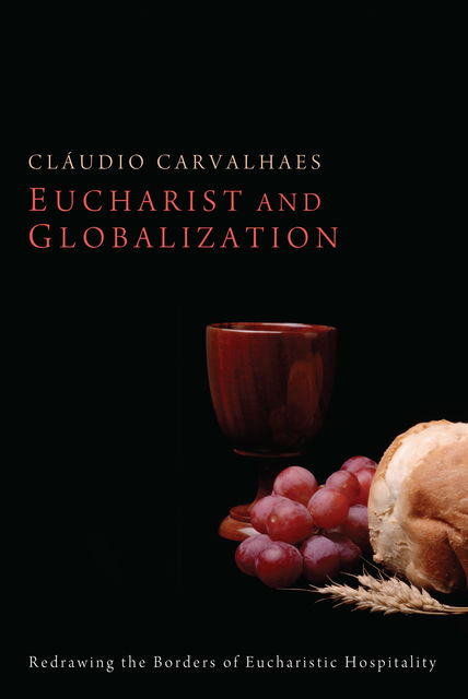 Eucharist and Globalization, Cláudio Carvalhaes
