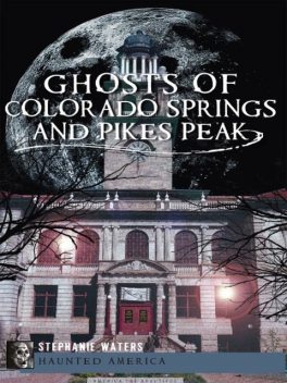 Ghosts of Colorado Springs and Pikes Peak, Stephanie Waters