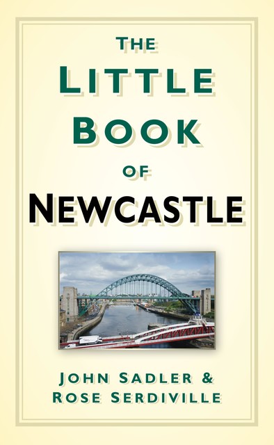 The Little Book of Newcastle, John Sadler, Rose Serdiville