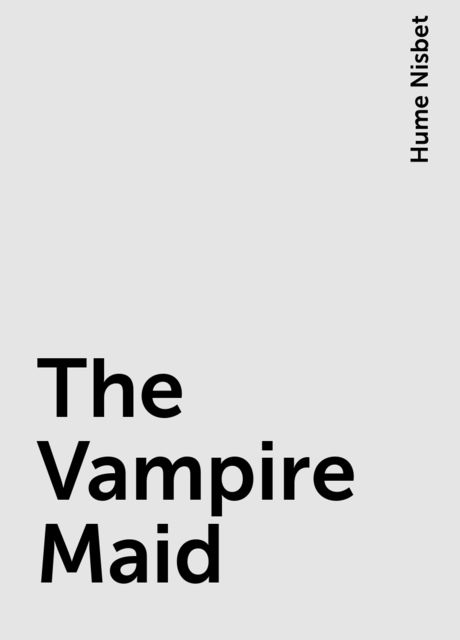 The Vampire Maid, Hume Nisbet