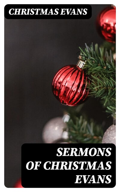 Sermons of Christmas Evans, Christmas Evans