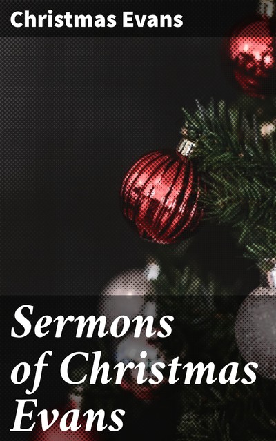 Sermons of Christmas Evans, Christmas Evans