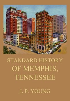 Standard History of Memphis, Tennessee, J.P. Young