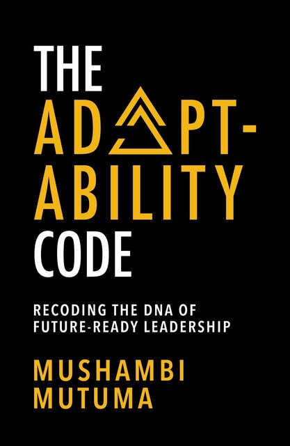 The Adaptability Code, Mushambi Mutuma