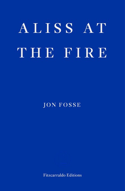 Aliss at the Fire — WINNER OF THE 2023 NOBEL PRIZE IN LITERATURE, Jon Fosse