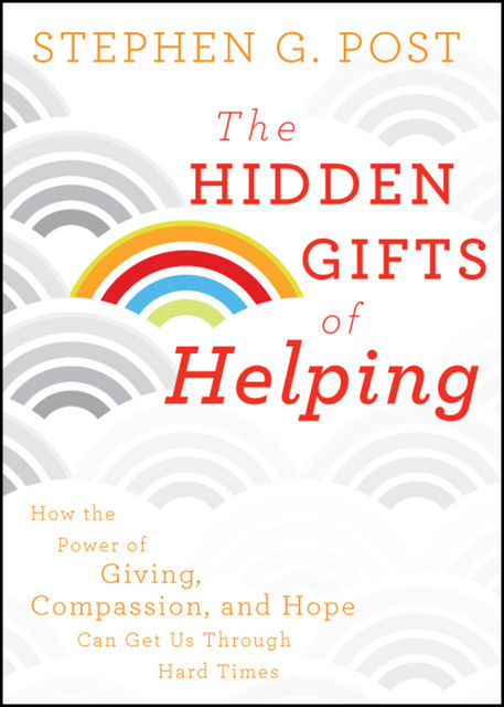 The Hidden Gifts of Helping, Stephen G.Post