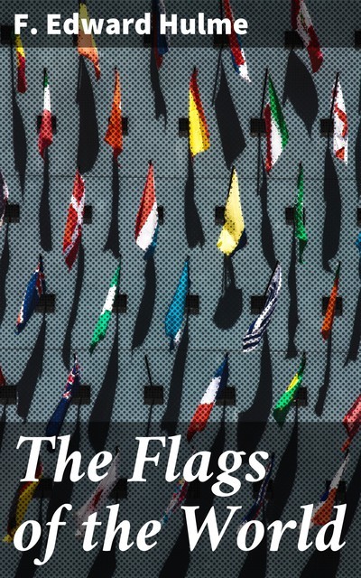 The Flags of the World, F.Edward Hulme