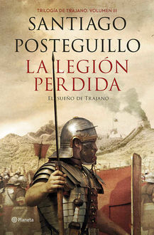 La legión perdida: Trilogía de Trajano. Volumen III (Spanish Edition), Santiago Posteguillo