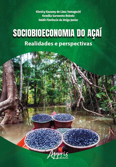 Sociobioeconomia do Açaí: Realidades e Perspectivas, Klenicy Kazumy de Lima Yamaguchi, Kemilla Sarmento Rebelo, Valdir Florêncio da Veiga Junior