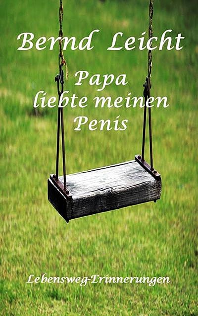 Papa liebte meinen Penis, Bernd Leicht