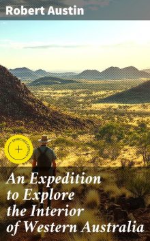 An Expedition to Explore the Interior of Western Australia, Robert Austin