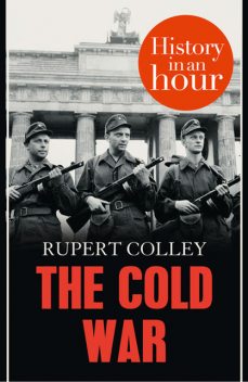 The Cold War: History in an Hour, Rupert Colley