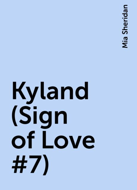 Kyland (Sign of Love #7), Mia Sheridan