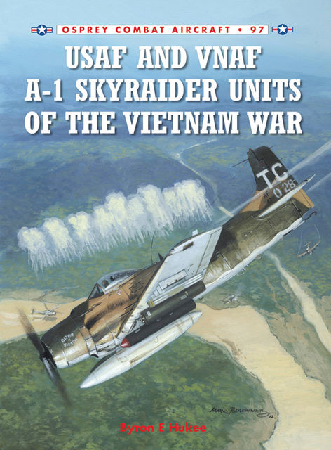 USAF and VNAF A-1 Skyraider Units of the Vietnam War, Byron E Hukee