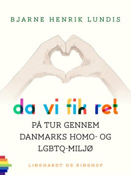 Da vi fik ret. På tur gennem Danmarks homo- og LGBTQ-miljø, Bjarne Henrik Lundis