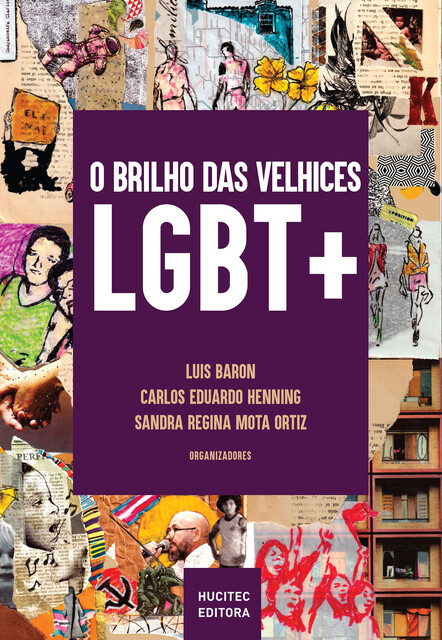 O brilho das velhices LGBT, Silvia Andrade, José Carlos dos Santos, Ary D'Almeida Mattos, Claudia Reis dos Santos, Denise Taynáh Santos França, Dora Cudignola, Givanildo de, Jacqueline Chanel, Jener Freire, Maria Rita Gurgel Pinto de Lemos, Raicarlos Coelho Durans