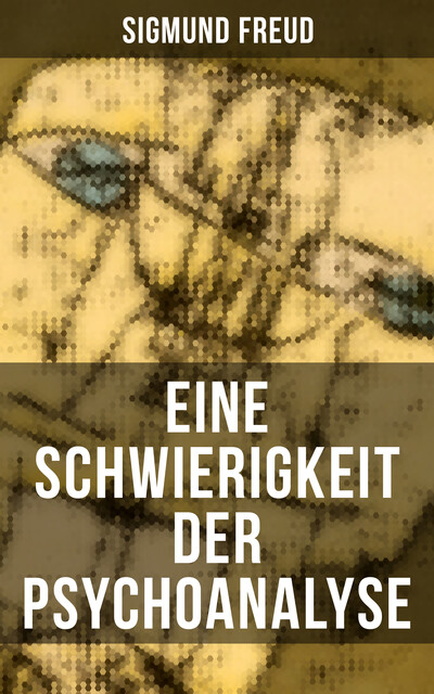 Eine Schwierigkeit der Psychoanalyse, Sigmund Freud