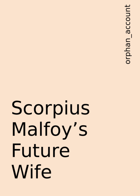 Scorpius Malfoy's Future Wife, orphan_account