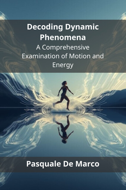 Decoding Dynamic Phenomena, Pasquale De Marco