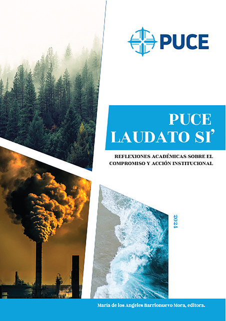 PUCE Laudato Si'. Reflexiones académicas sobre el compromiso y acción institucional, Barrionuevo Mora María de los Angeles. Editora