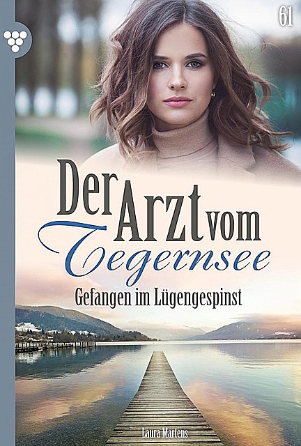 Der Arzt vom Tegernsee 61 – Arztroman, Laura Martens