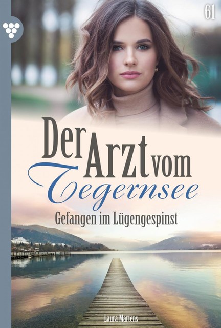 Der Arzt vom Tegernsee 61 – Arztroman, Laura Martens