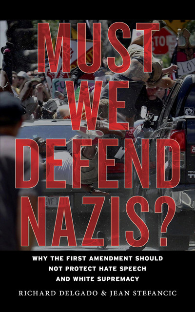 Must We Defend Nazis, Jean Stefancic, Richard Delgado