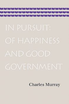 In Pursuit: Of Happiness and Good Government, Charles Murray