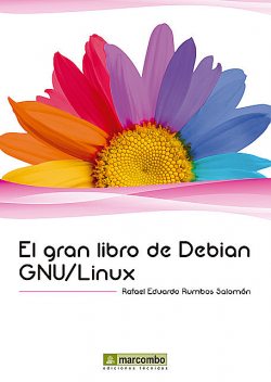 El gran libro de Debian GNU/Linux, Rafael Eduardo Rumbos Salomón