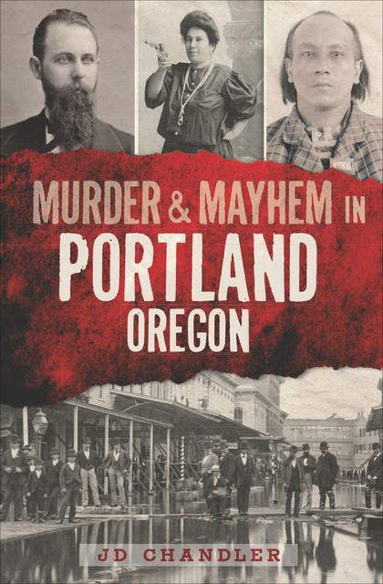 Murder & Mayhem in Portland Oregon, JD Chandler