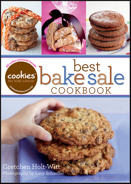 Cookies For Kids' Cancer: Best Bake Sale Cookbook, Gretchen Holt-Witt