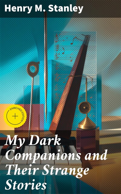 My Dark Companions and Their Strange Stories, Henry M.Stanley