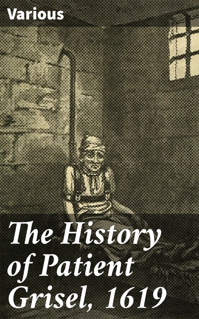 The History of Patient Grisel, 1619, Various