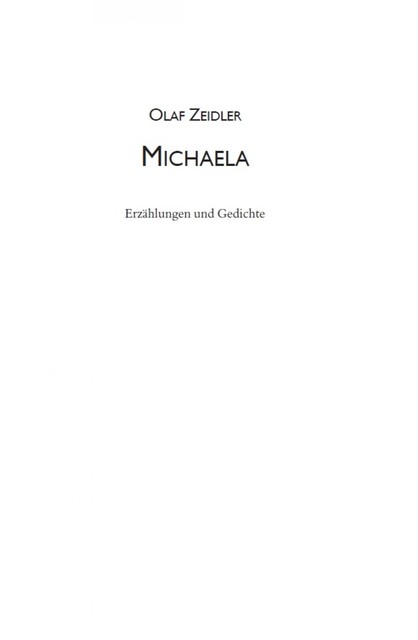 Michaela. Erzählungen & Gedichte, Olaf Zeidler