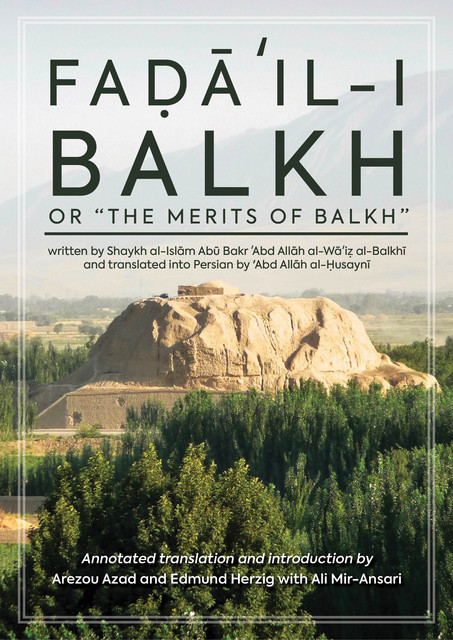 Faḍāʾil-i Balkh, or The Merits of Balkh, Arezou Azad, Edmund Herzig