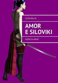 Amor e Siloviki. Agência Amur, Leon Malin