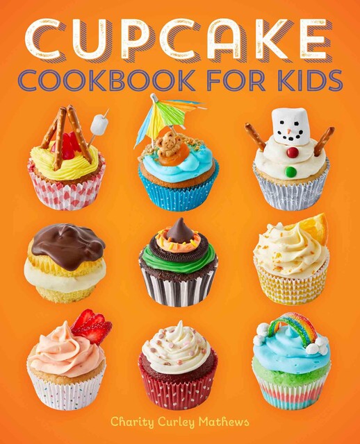 Cupcake Cookbook for Kids, Charity Mathews